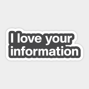 I Love Your Information Sticker